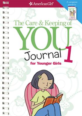 The Care and Keeping of You Journal 1: For Younger Girls