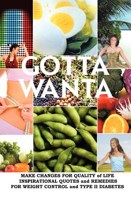 Gotta Wanta: Make Changes for Quality of Life; Inspirational Quotes and Remedies