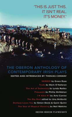 The Oberon Anthology of Contemporary Irish Plays: ’this Is Just This. This Isn’t Real. Itas Money.a: This Is Just This. This Is Not Real. It’s Just Mo