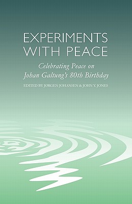 Experiments With Peace: A Book Celebrating Peace on Johan Galtung’s 80th Birthday