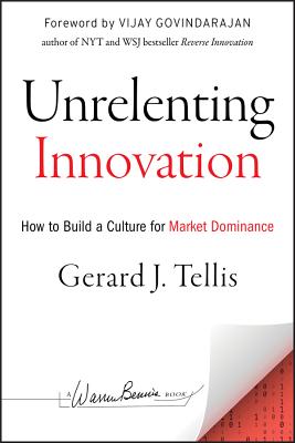Unrelenting Innovation: How to Build a Culture for Market Dominance