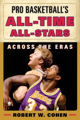 Pro Basketball’s All-Time All-Stars: Across the Eras