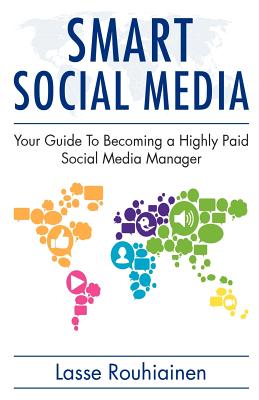 Smart Social Media: Your Guide to Becoming a Highly Paid Social Media Manager