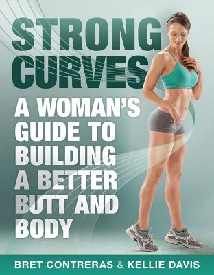 Strong Curves: A Woman’s Guide to Building a Better Butt and Body