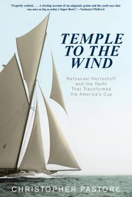 Temple to the Wind: Nathanael Herreshoff and the Yacht That Transformed the America’s Cup