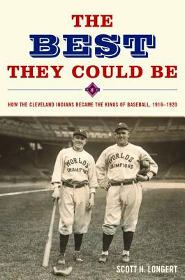 The Best They Could Be: How the Cleveland Indians Became the Kings of Baseball, 1916-1920