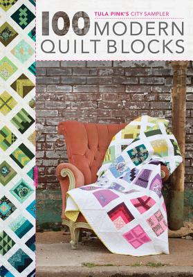 Tula Pink’s City Sampler: 100 Modern Quilt Blocks