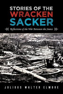 Stories of the Wracken Sacker: Reflections of the War Between the States
