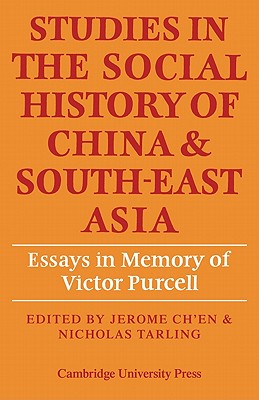 Studies in the Social History of China and South-East Asia: Essays in Memory of Victor Purcell