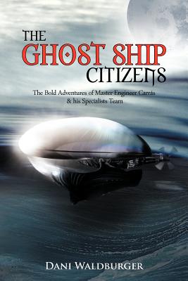 The Ghost Ship Citizens: The Bold Adventures of Master Engineer Carrás & His Specialists Team