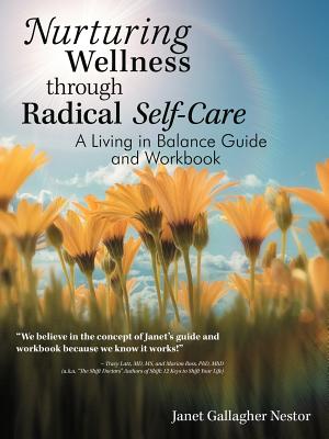 Nurturing Wellness Through Radical Self-Care: A Living in Balance Guide and Workbook