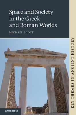 Space and Society in the Greek and Roman Worlds. Michael Scott