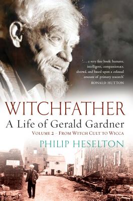 Witchfather: A Life of Gerald Gardner, from Witch Cult to Wicca