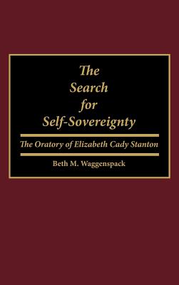The Search for Self Sovereignty: The Oratory of Elizabeth Cady Stanton
