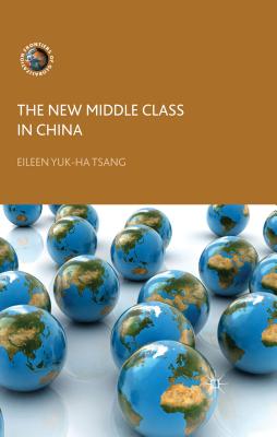 The New Middle Class in China: Consumption, Politics and the Market Economy