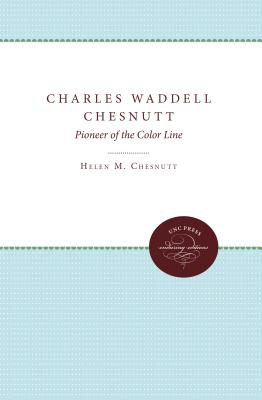 Charles Waddell Chesnutt: Pioneer of the Color Line