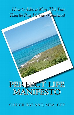 Perfect Life Manifesto: How to Acheive More This Year Than the Past 10 Years Combined