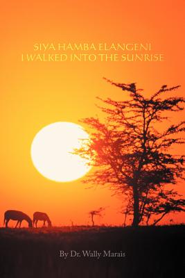Siya Hamba Elangeni/ I Walked into the Sunrise