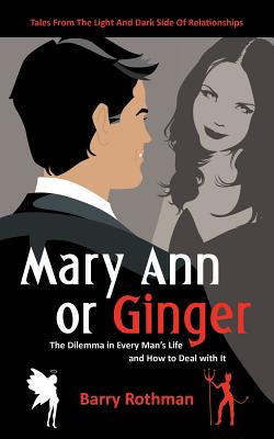 Mary Ann or Ginger: The Dilemma in Every Man’s Life and How to Deal With It