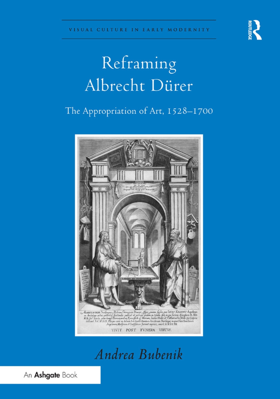 Reframing Albrecht D�rer: The Appropriation of Art, 1528-1700