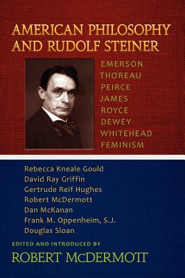 American Philosophy and Rudolf Steiner: Emerson, Thoreau, Peirce, James, Royce, Dewey, Whitehead, Feminism