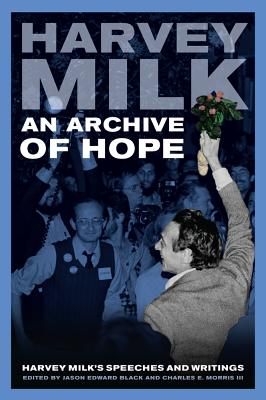 An Archive of Hope: Harvey Milk’s Speeches and Writings