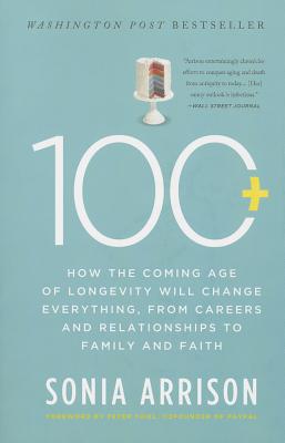 100 Plus: How the Coming Age of Longevity Will Change Everything, from Careers and Relationships to Family and Faith