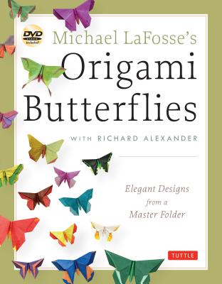 Michael LaFosse’s Origami Butterflies: Elegant Designs from a Master Folder