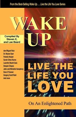 Wake Up... Live the Life You Love: On the Enlightened Path