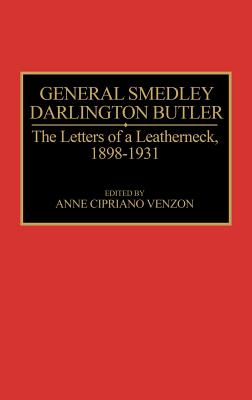 General Smedley Darlington Butler: The Letters of a Leatherneck, 1898-1931
