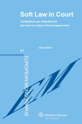 Soft Law in Court: Competition Law, State Aid and the Court of Justice of the European Union