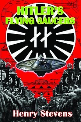 Hitler’s Flying Saucers: A Guide to German Flying Discs of the Second World War