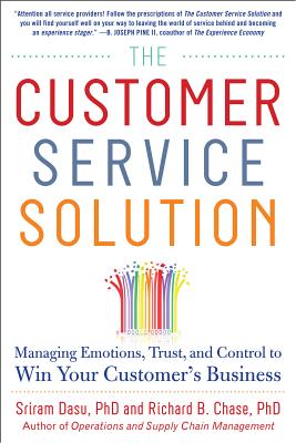 The Customer Service Solution: Managing Emotions, Trust, and Control to Win Your Customer’s Business