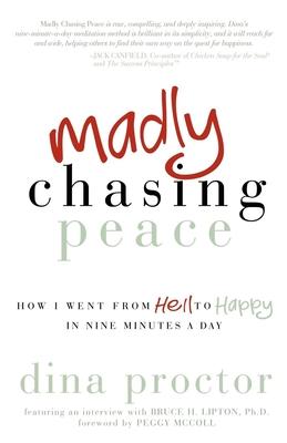 Madly Chasing Peace: How I Went from Hell to Happy in Nine Minutes a Day