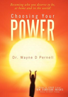 Choosing Your Power: Becoming Who You Deserve to Be, at Home and in the World!