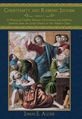 Christianity and Rabbinic Judaism: A History of Conflict Between Christianity and Rabbinic Judaism from the Early Church to Our