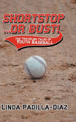 Shortstop ... or Bust!: The Traveling Tales of Youth Baseball