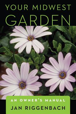 Your Midwest Garden: An Owner’s Manual