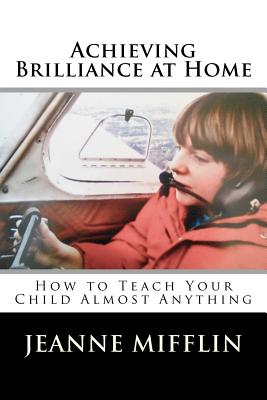 Achieving Brilliance at Home: How Teach Your Child Almost Anything