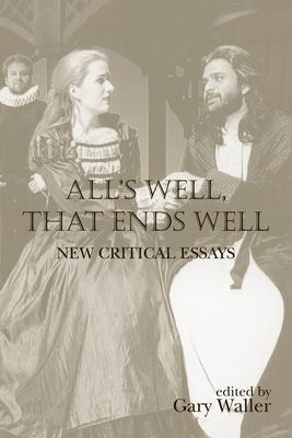 All’s Well, That Ends Well: New Critical Essays