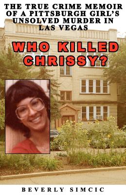 Who Killed Chrissy?: The True Crime Memoir of a Pittsburgh Girl’s Unsolved Murder in Las Vegas