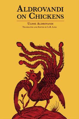 Aldrovandi on Chickens: The Ornothology of Ulisse Aldrovandi (1600)