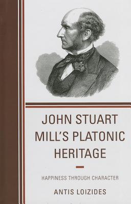 John Stuart Mill’s Platonic Heritage: Happiness Through Character
