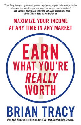 Earn What You’re Really Worth: Maximize Your Income at Any Time in Any Market
