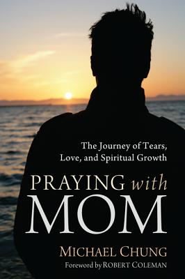 Praying With Mom: The Journey of Tears, Love, and Spiritual Growth