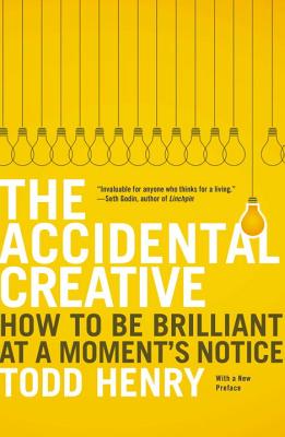 The Accidental Creative: How to Be Brilliant at a Moment’s Notice