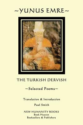 Yunus Emre: The Turkish Dervish: Selected Poems