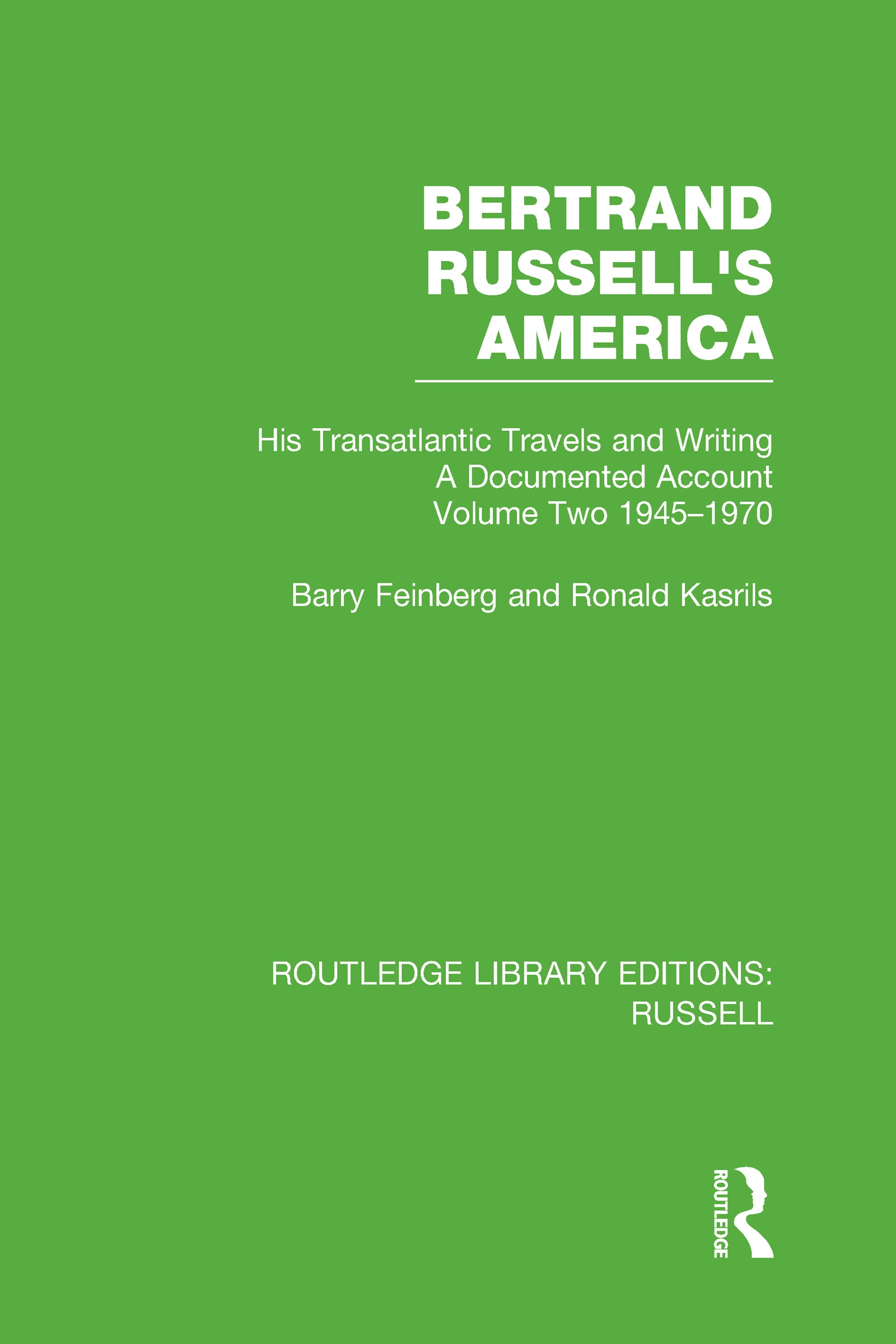 Bertrand Russell’s America: His Transatlantic Travels and Writings A Documented Account: 1945-1970