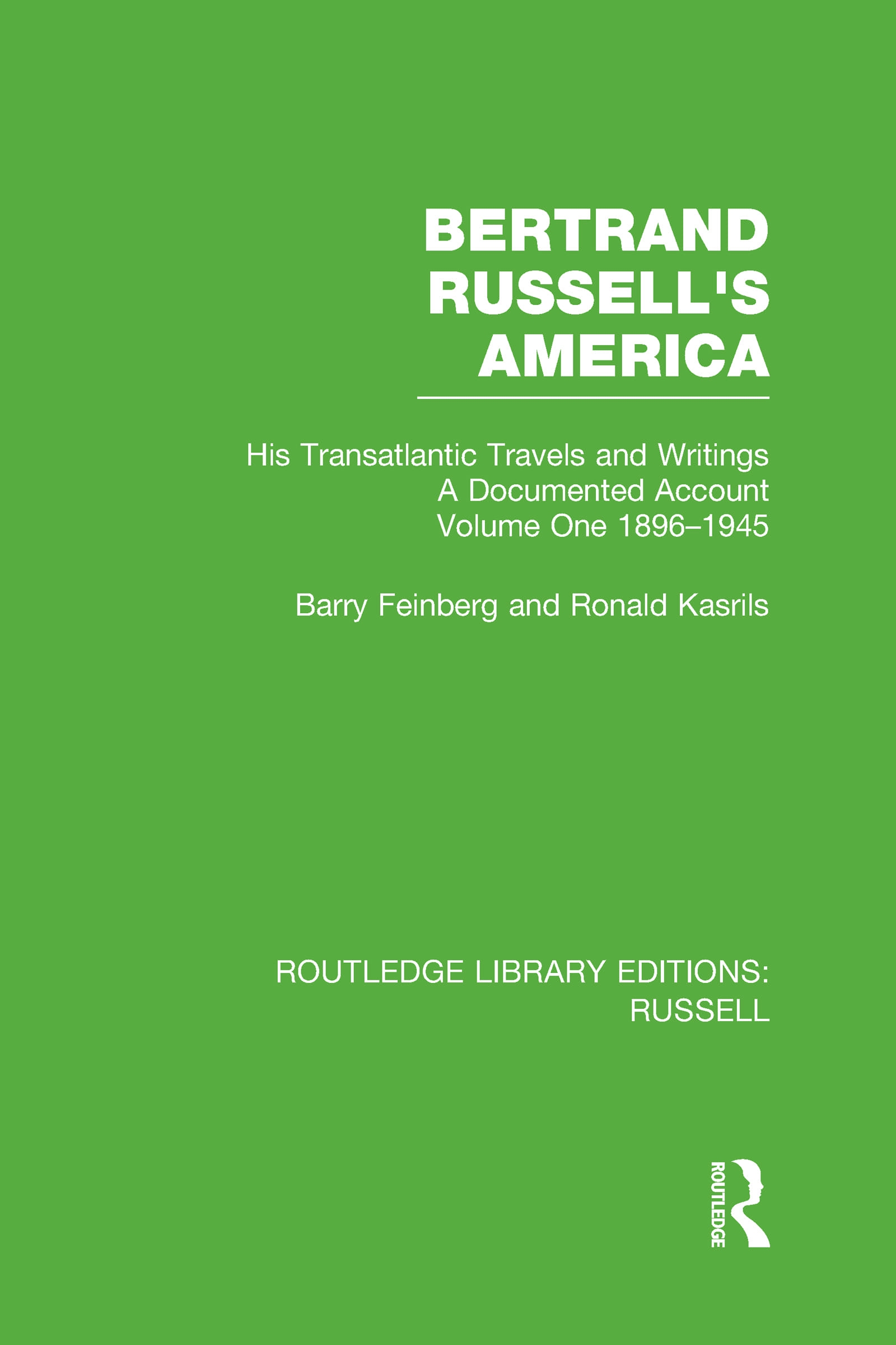 Bertrand Russell’s America: His Transatlantic Travels and Writings: 1896-1945