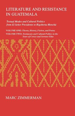 Literature & Resistance in Guatemala: Textual Modes & Cultural Politics from El Senor Presidente to Rigoberta Menchu